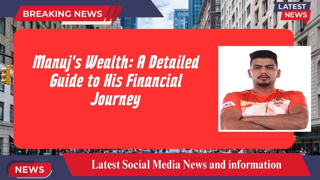 Manuj's Wealth: A Detailed Guide to His Financial Journey