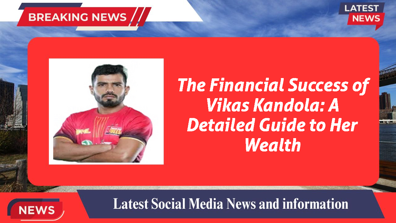 The Financial Success of Vikas Kandola: A Detailed Guide to Her Wealth