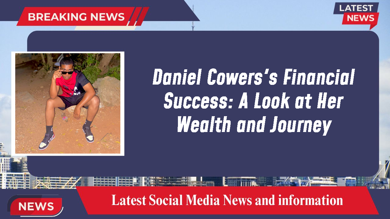 Daniel Cowers's Financial Success: A Look at Her Wealth and Journey