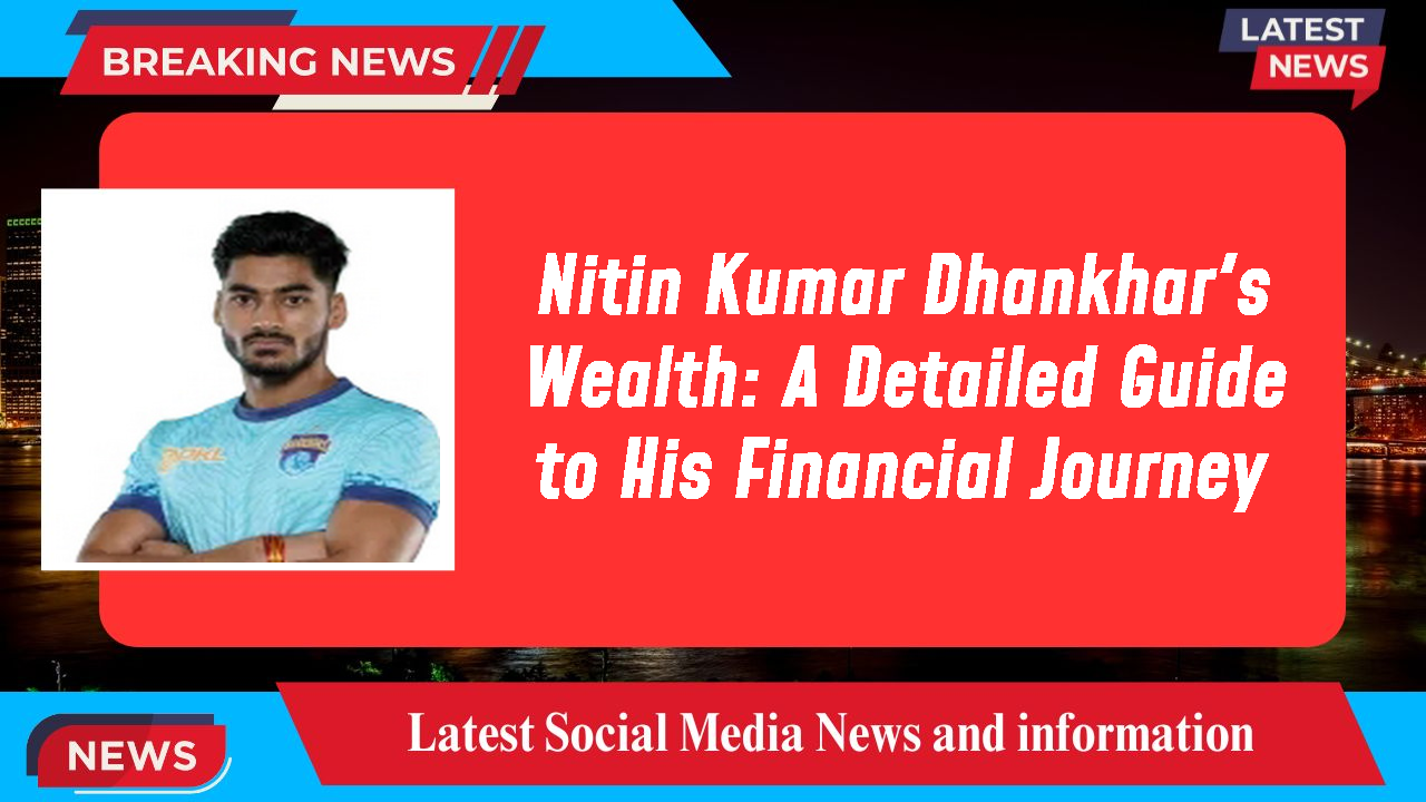 Nitin Kumar Dhankhar's Wealth: A Detailed Guide to His Financial Journey
