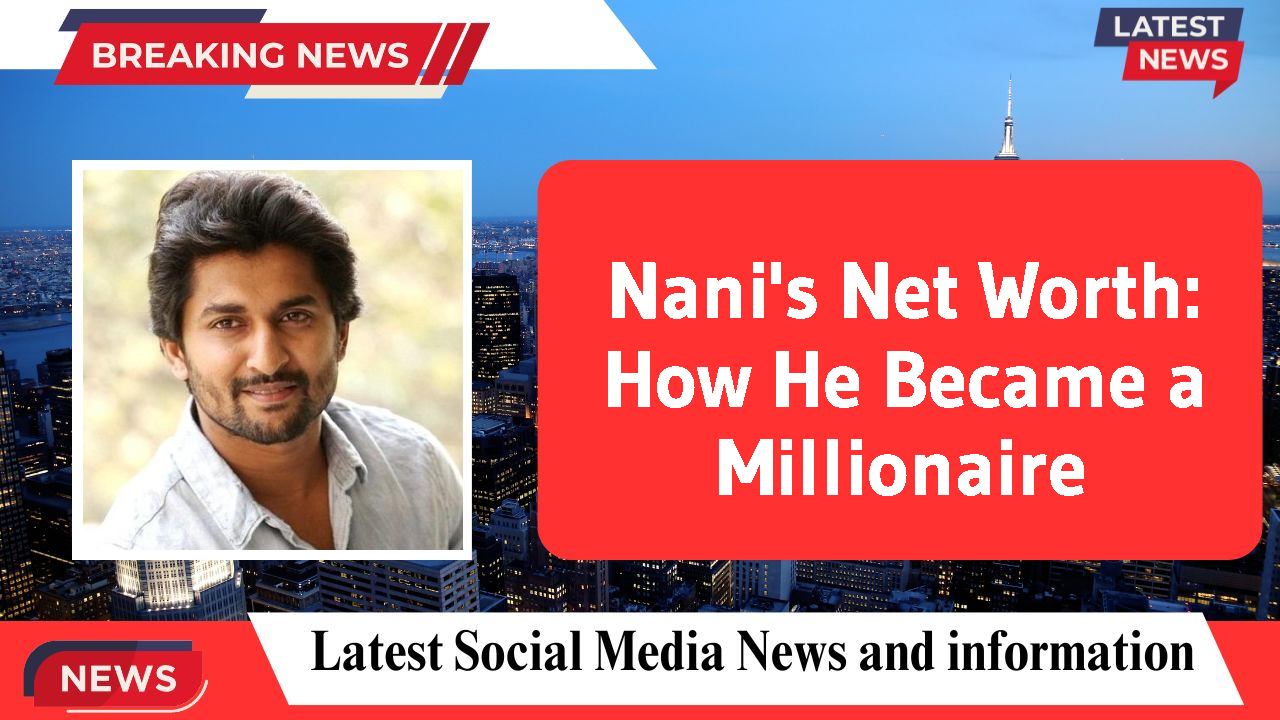 Nani's Net Worth: How He Became a Millionaire