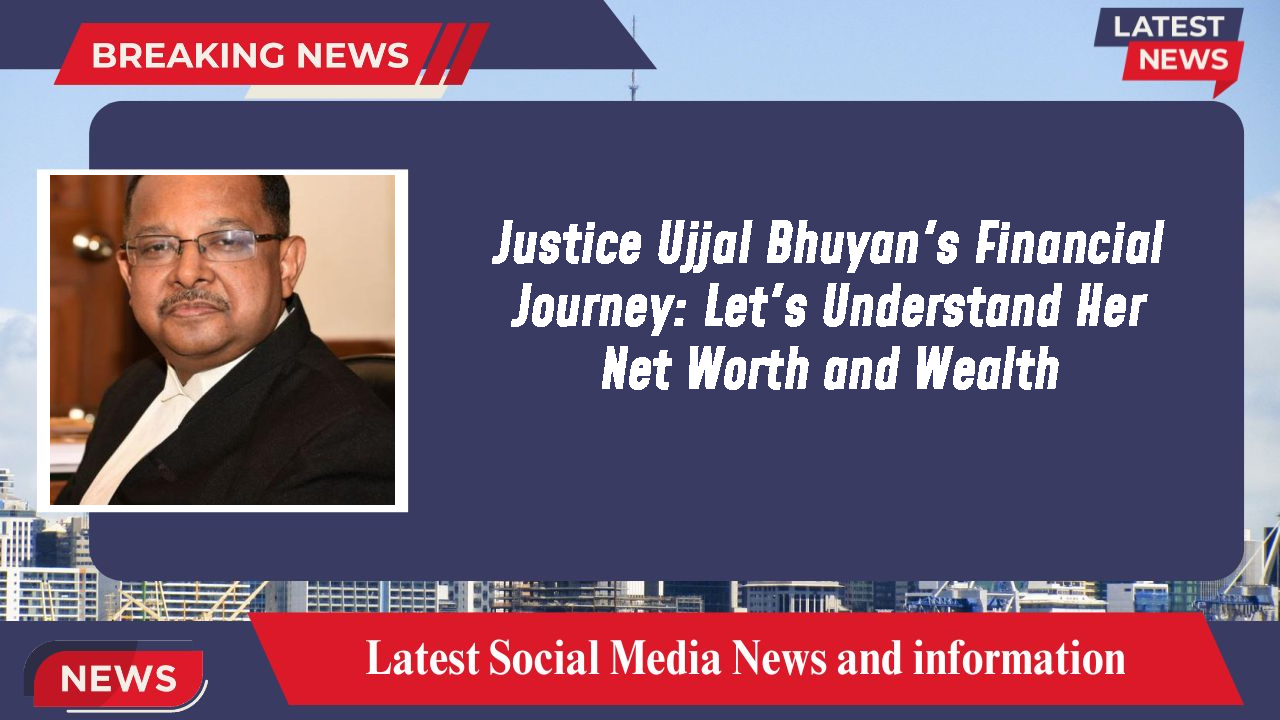 Justice Ujjal Bhuyan's Financial Journey: Let's Understand Her Net Worth and Wealth