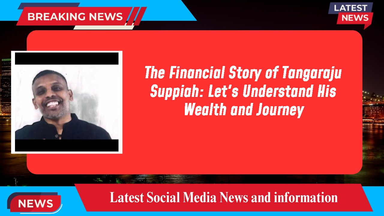 The Financial Story of Tangaraju Suppiah: Let's Understand His Wealth and Journey