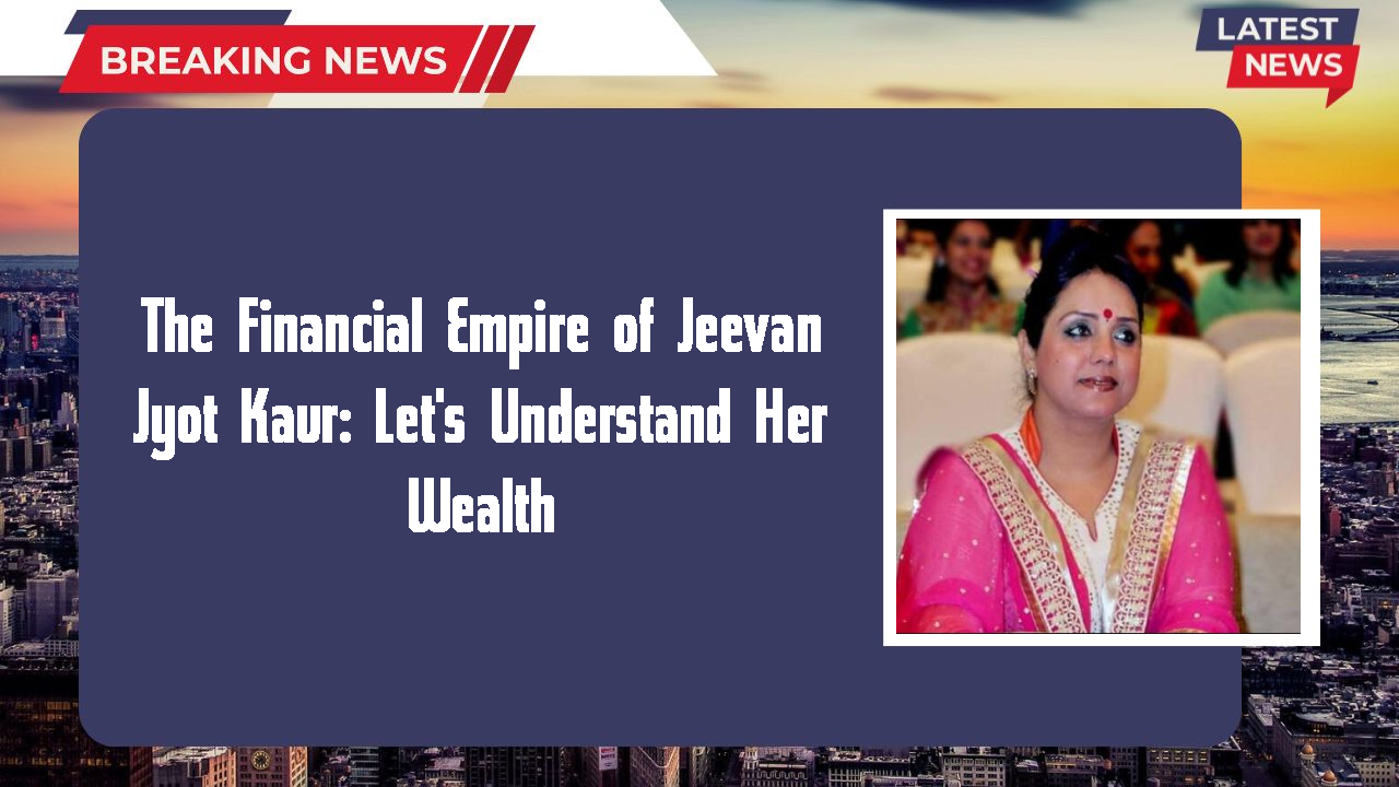 The Financial Empire of Jeevan Jyot Kaur: Let's Understand Her Wealth