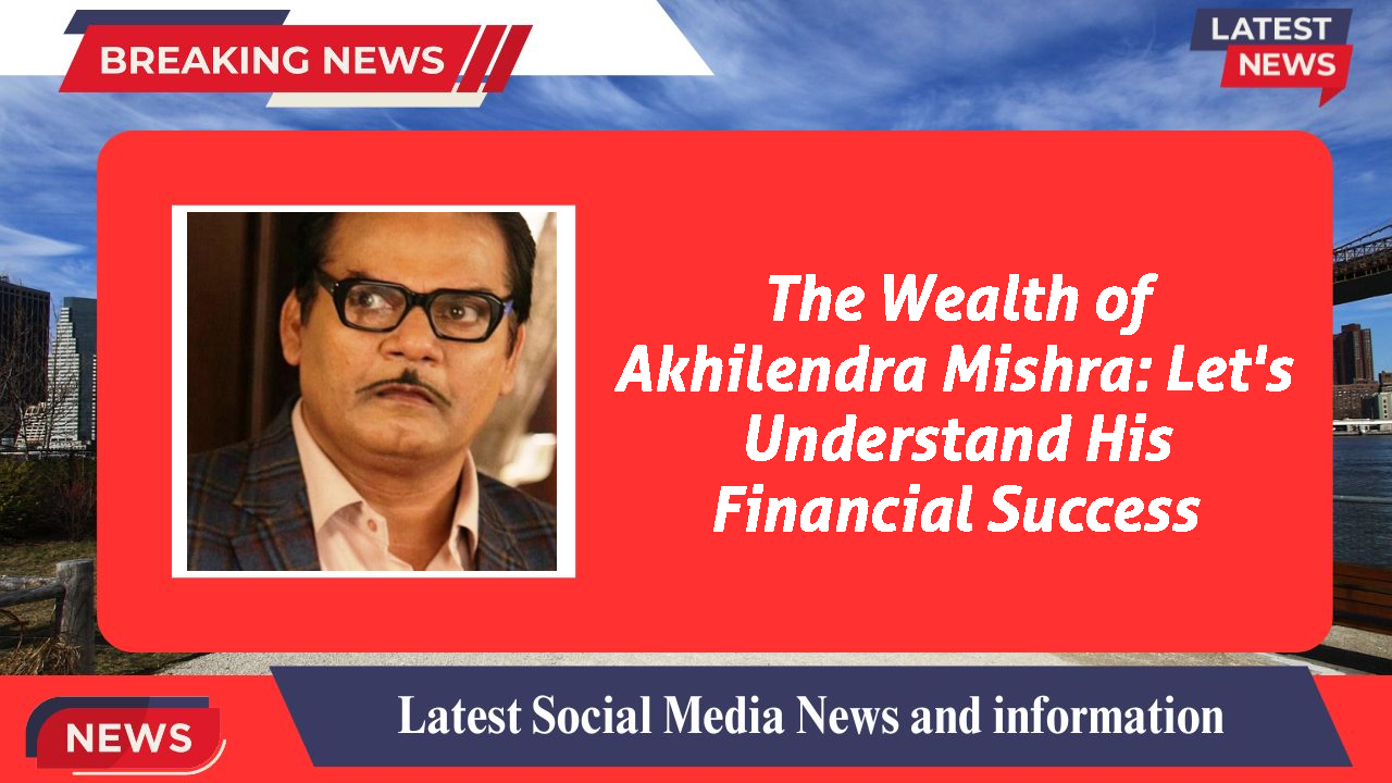 The Wealth of Akhilendra Mishra: Let's Understand His Financial Success