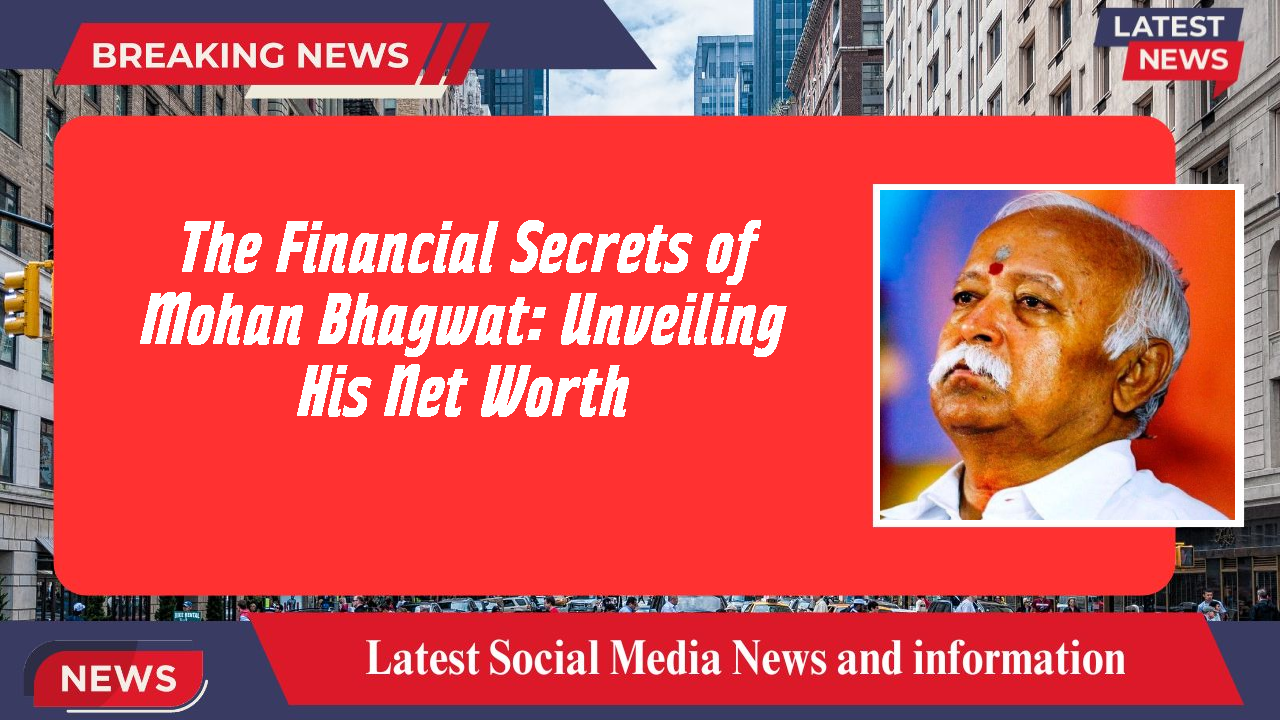 The Financial Secrets of Mohan Bhagwat: Unveiling His Net Worth