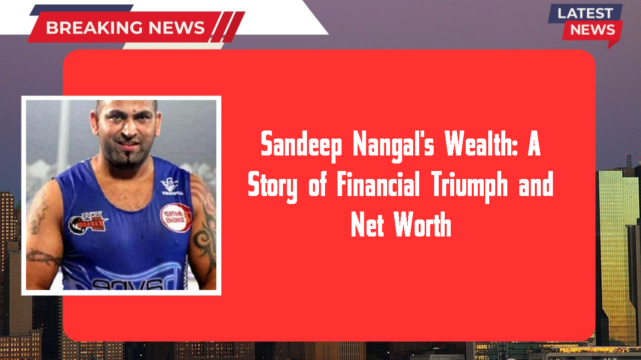 Sandeep Nangal networth