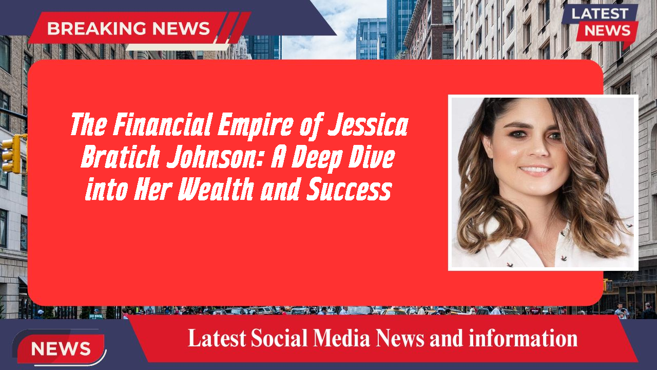 The Financial Empire of Jessica Bratich Johnson: A Deep Dive into Her Wealth and Success