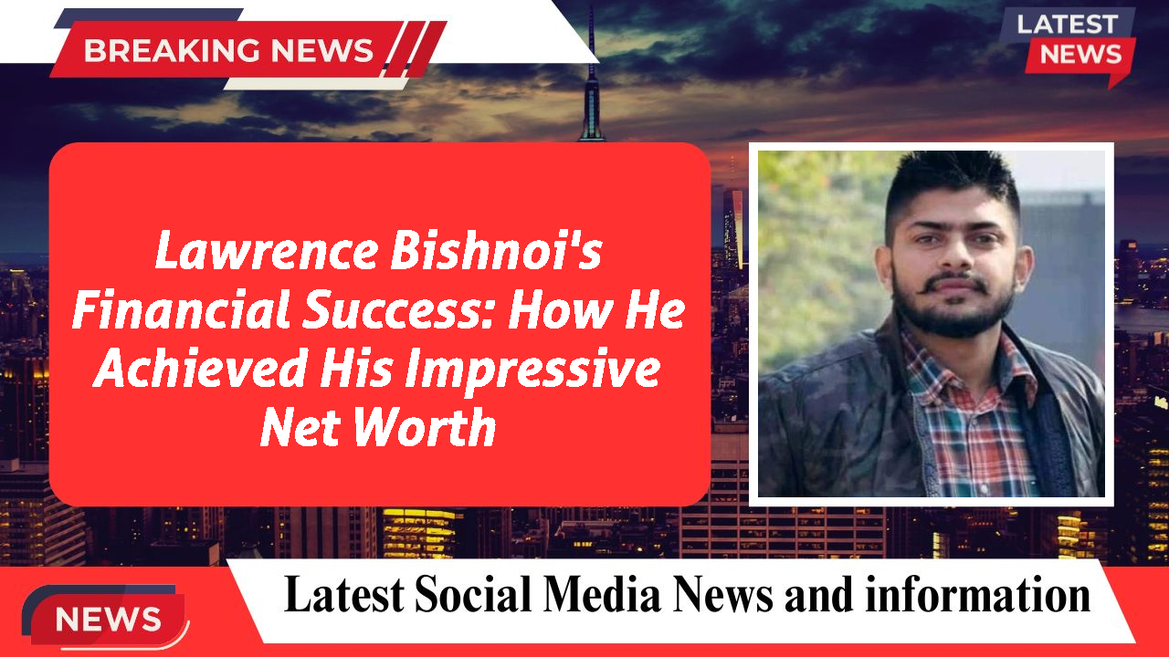 Lawrence Bishnoi's Financial Success: How He Achieved His Impressive Net Worth