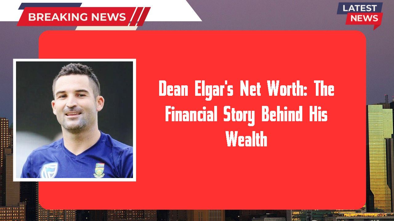 Dean Elgar's Net Worth: The Financial Story Behind His Wealth