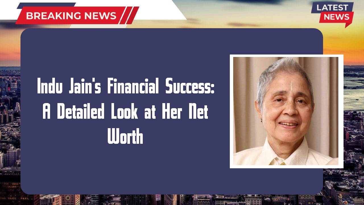 Indu Jain's Financial Success: A Detailed Look at Her Net Worth