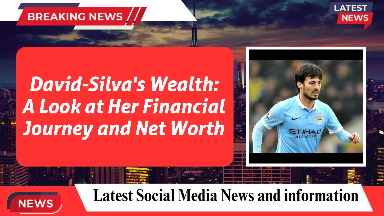 David-Silva's Wealth: A Look at Her Financial Journey and Net Worth