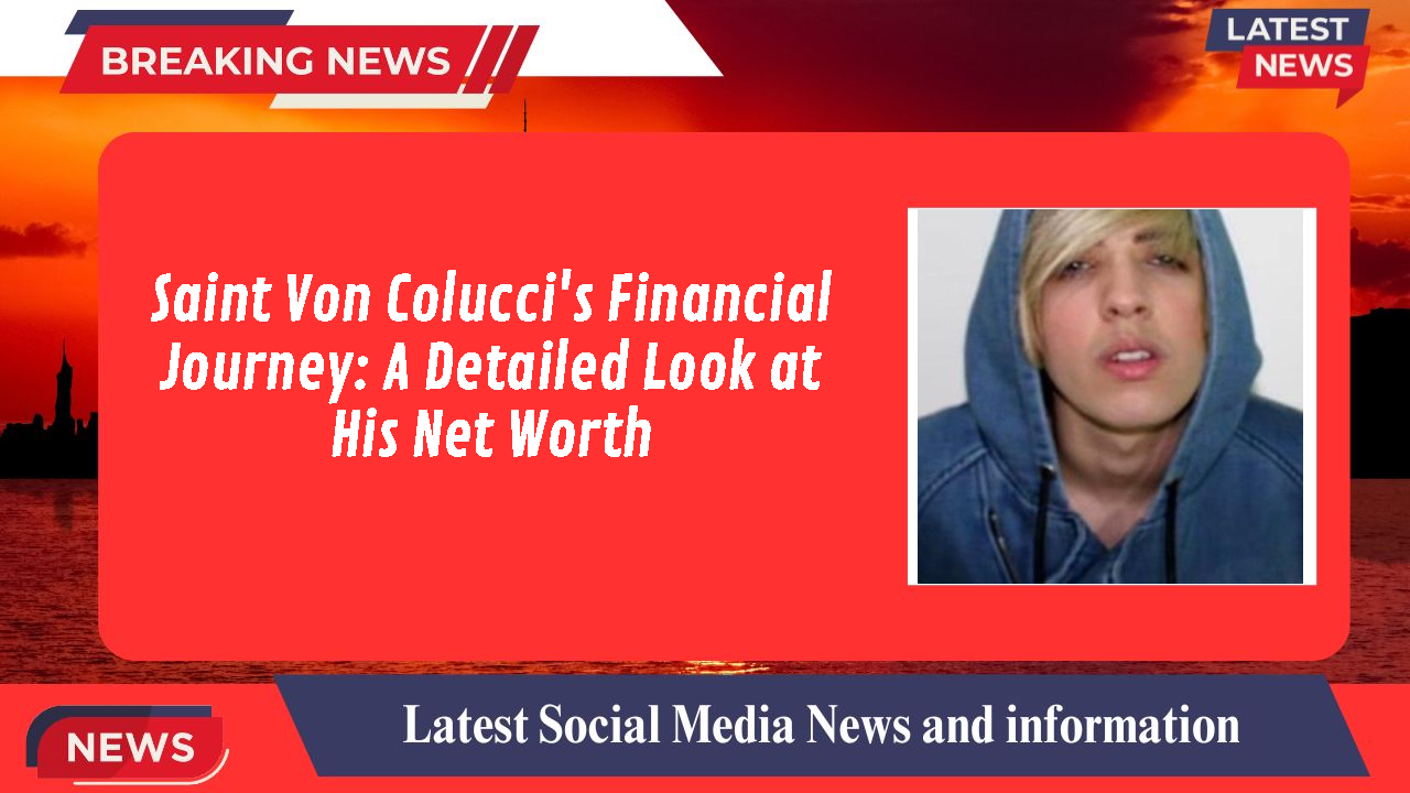 Saint Von Colucci's Financial Journey: A Detailed Look at His Net Worth