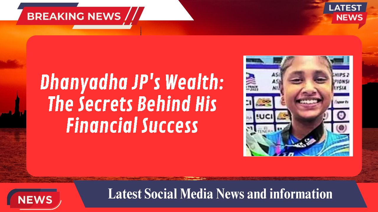 Dhanyadha JP's Wealth: The Secrets Behind His Financial Success