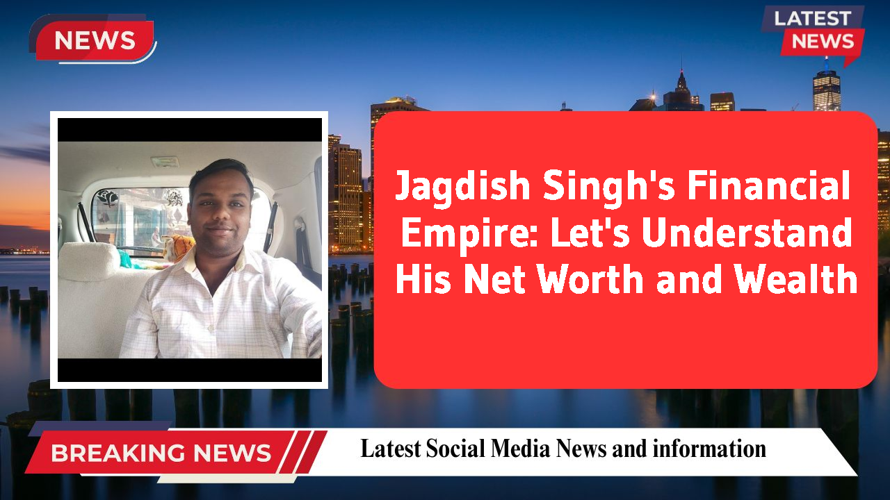 Jagdish Singh's Financial Empire: Let's Understand His Net Worth and Wealth