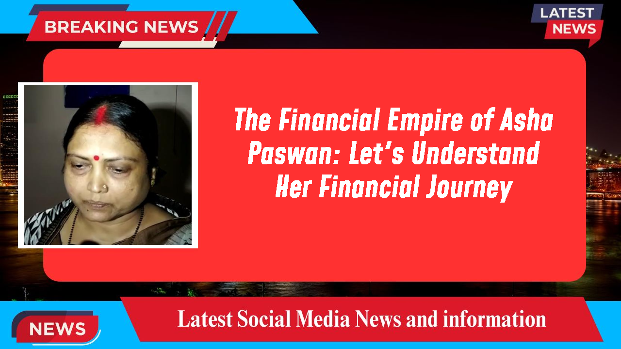 The Financial Empire of Asha Paswan: Let's Understand Her Financial Journey