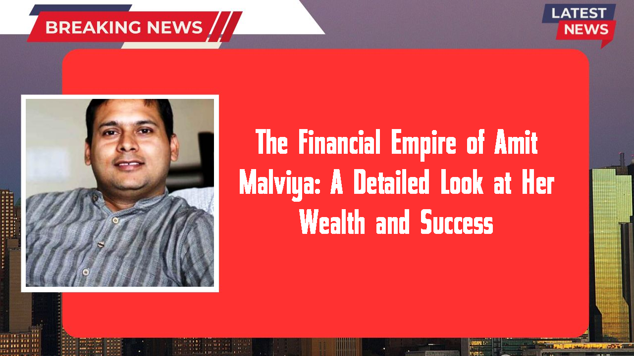 Amit Malviya networth