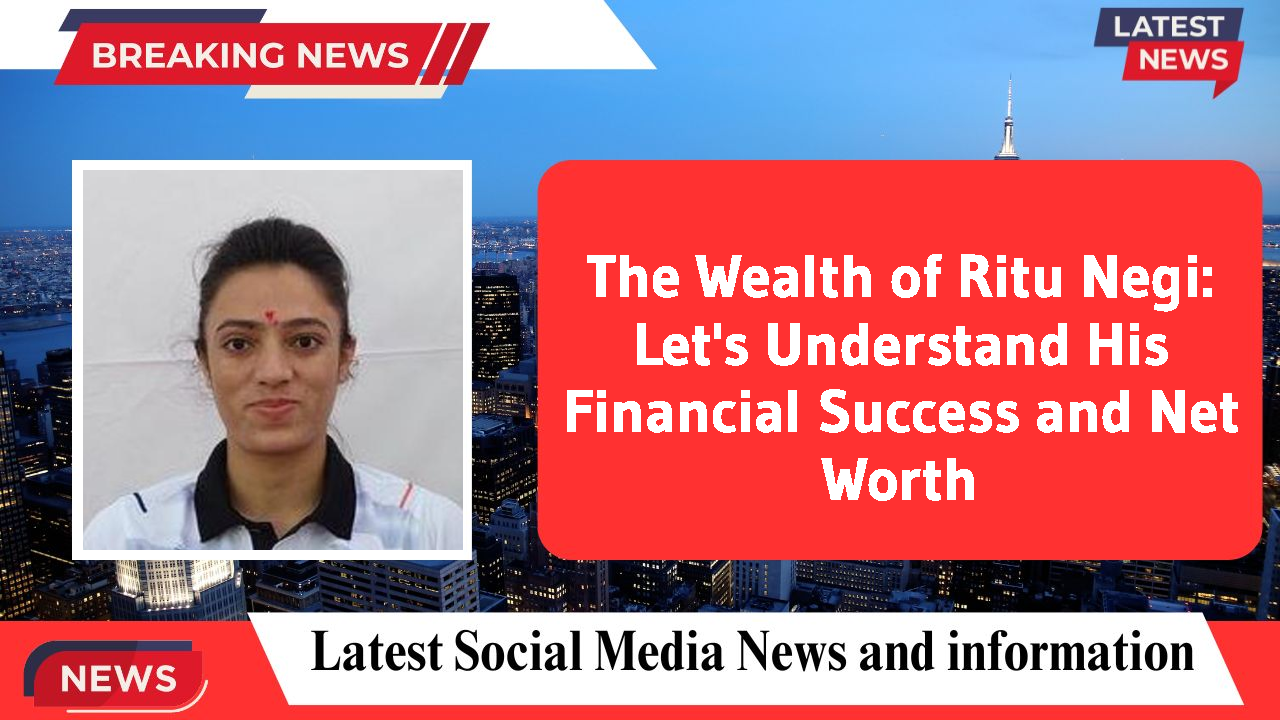 The Wealth of Ritu Negi: Let's Understand His Financial Success and Net Worth