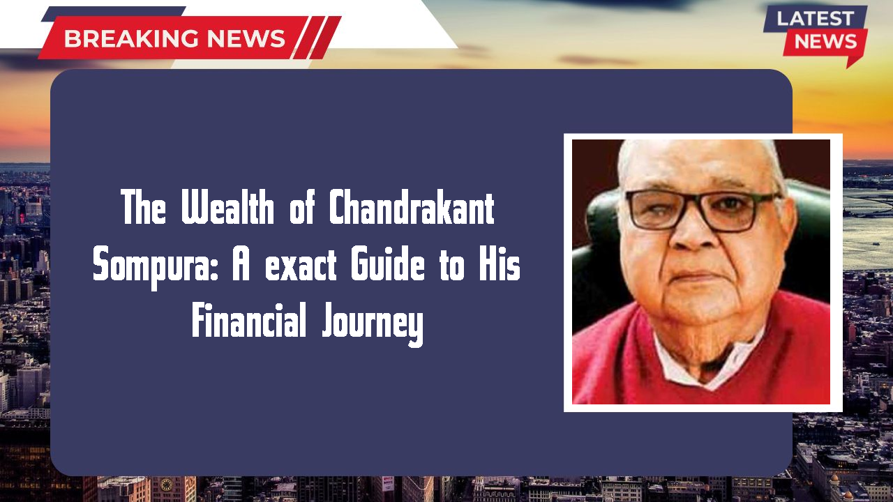 The Wealth of Chandrakant Sompura: A exact Guide to His Financial Journey