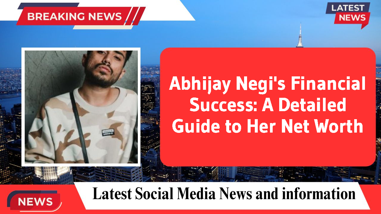 Abhijay Negi's Financial Success: A Detailed Guide to Her Net Worth