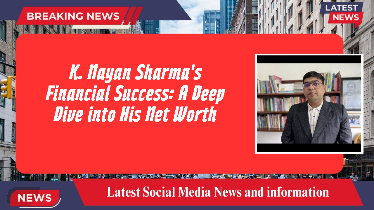 K. Nayan Sharma networth