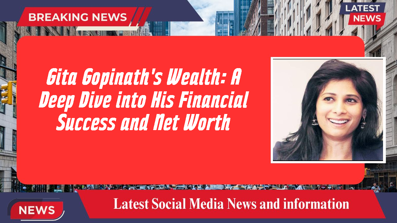 Gita Gopinath's Wealth: A Deep Dive into His Financial Success and Net Worth