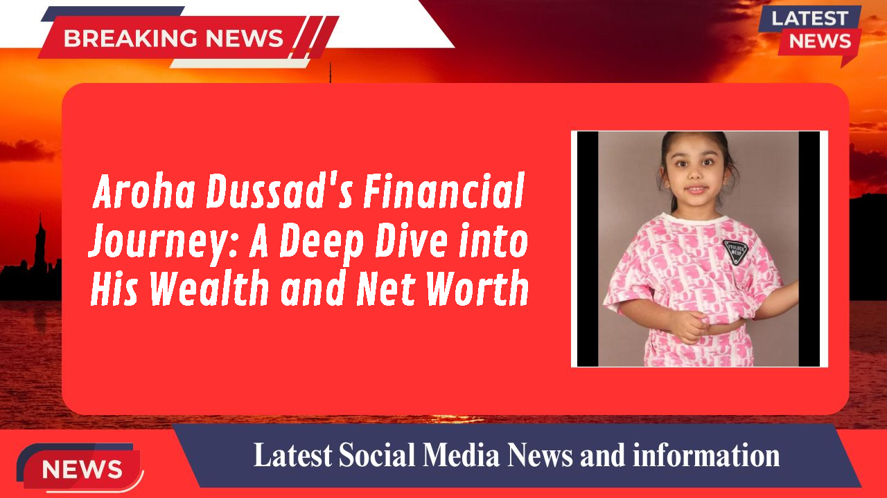 Aroha Dussad's Financial Journey: A Deep Dive into His Wealth and Net Worth