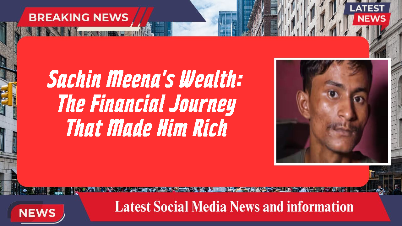 Sachin Meena's Wealth: The Financial Journey That Made Him Rich