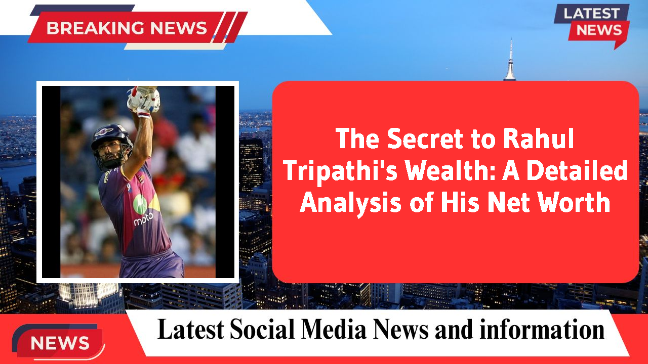 The Secret to Rahul Tripathi's Wealth: A Detailed Analysis of His Net Worth