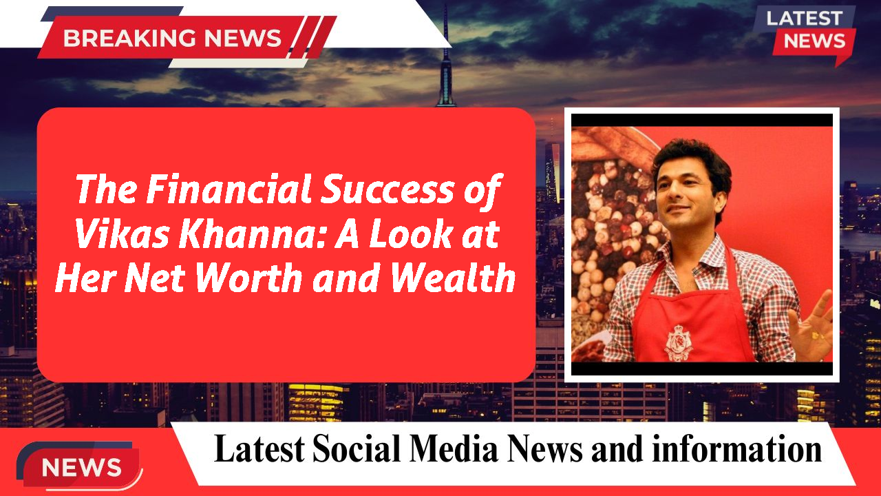 Vikas Khanna networth