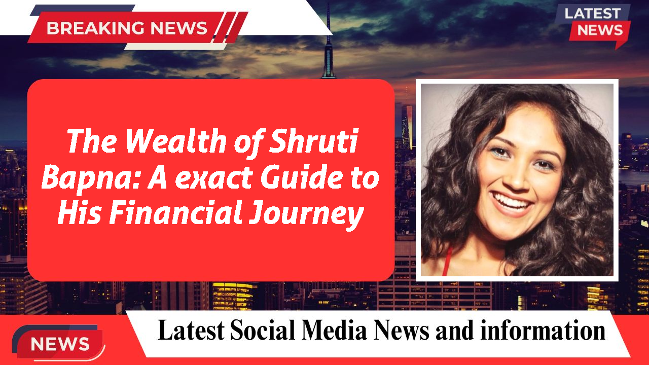 The Wealth of Shruti Bapna: A exact Guide to His Financial Journey