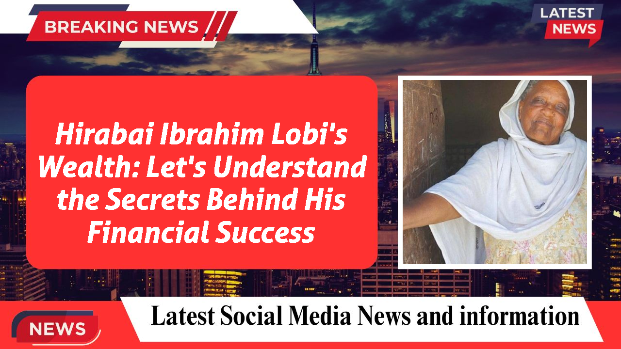 Hirabai Ibrahim Lobi's Wealth: Let's Understand the Secrets Behind His Financial Success