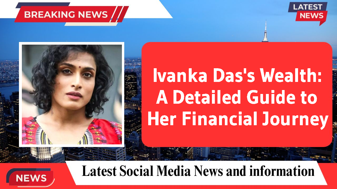 Ivanka Das's Wealth: A Detailed Guide to Her Financial Journey