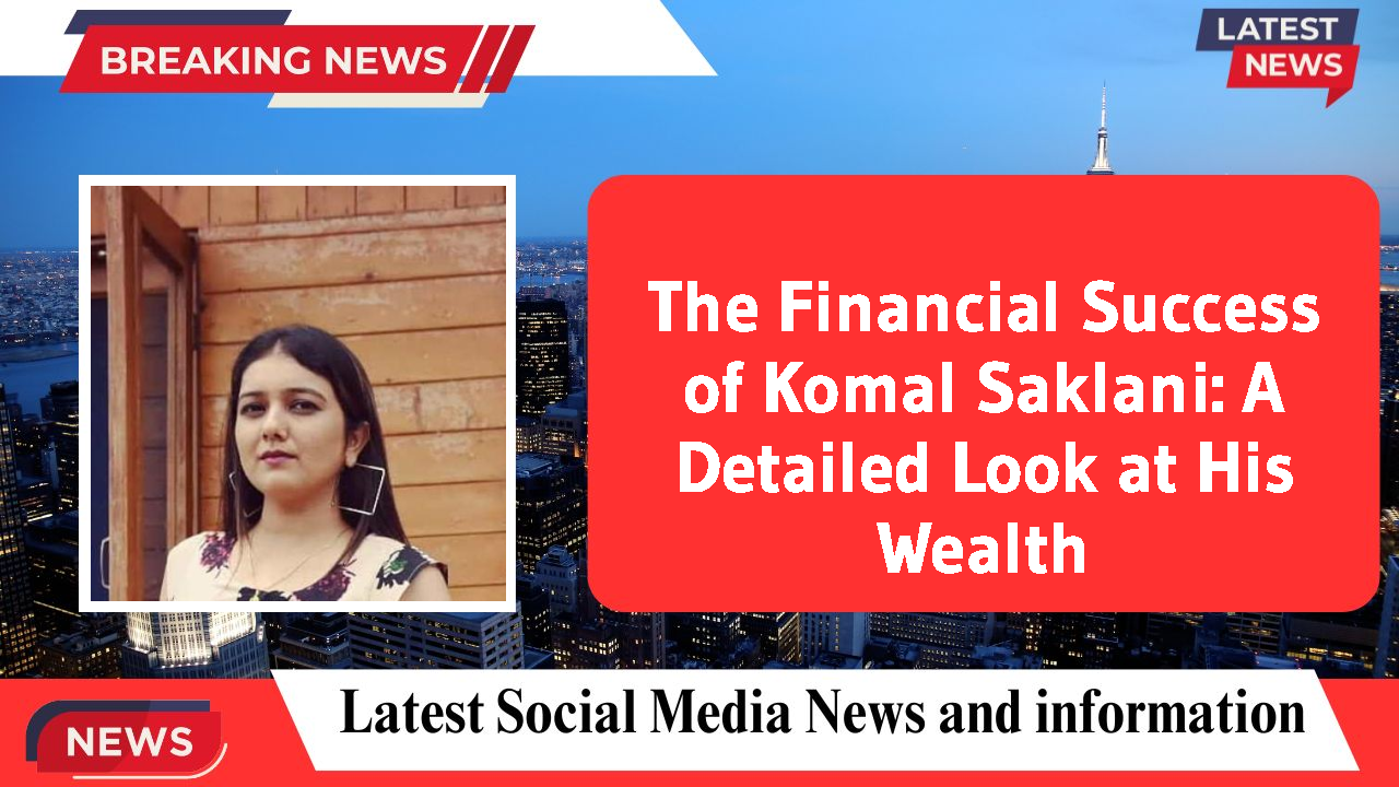 Komal Saklani networth