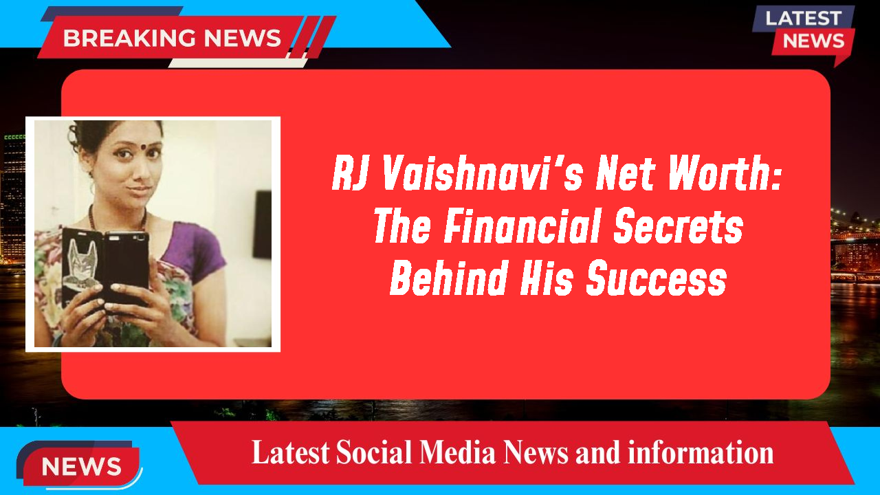 RJ Vaishnavi's Net Worth: The Financial Secrets Behind His Success