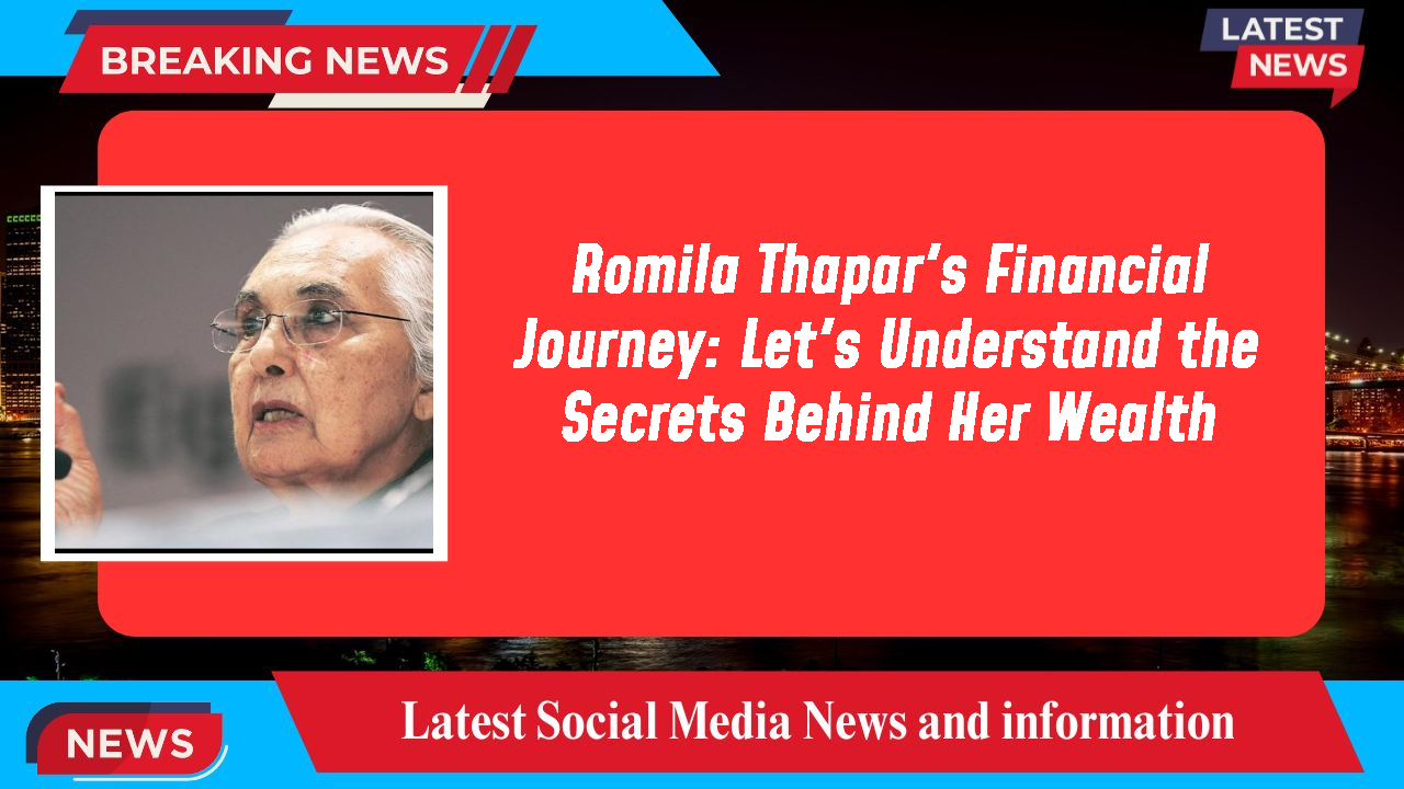 Romila Thapar's Financial Journey: Let's Understand the Secrets Behind Her Wealth