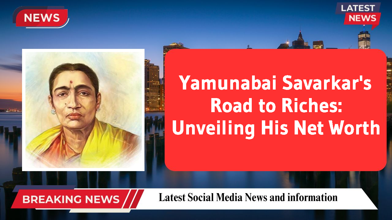 Yamunabai Savarkar's Road to Riches: Unveiling His Net Worth