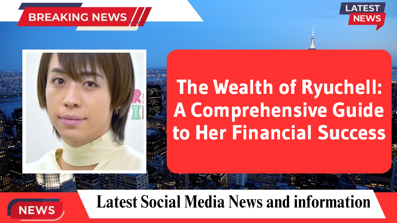The Wealth of Ryuchell: A Comprehensive Guide to Her Financial Success