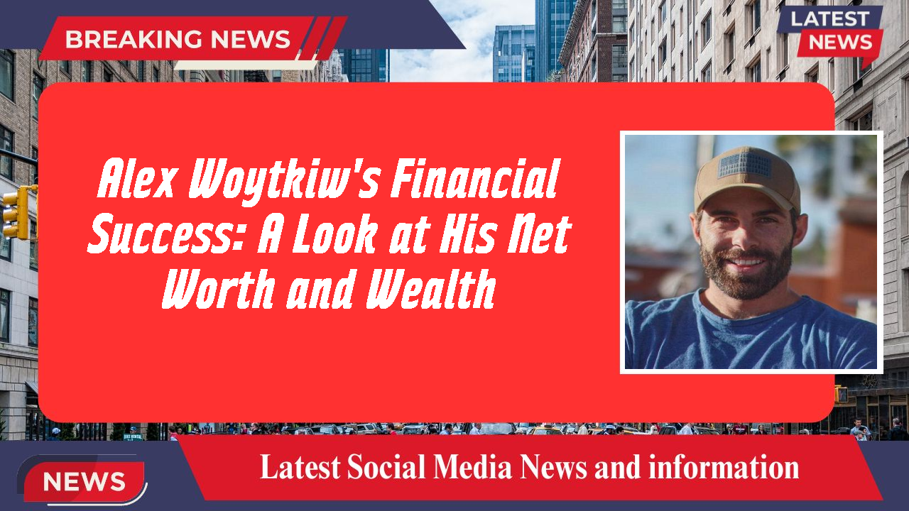 Alex Woytkiw's Financial Success: A Look at His Net Worth and Wealth
