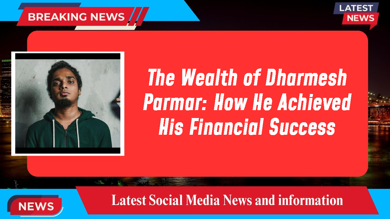 The Wealth of Dharmesh Parmar: How He Achieved His Financial Success