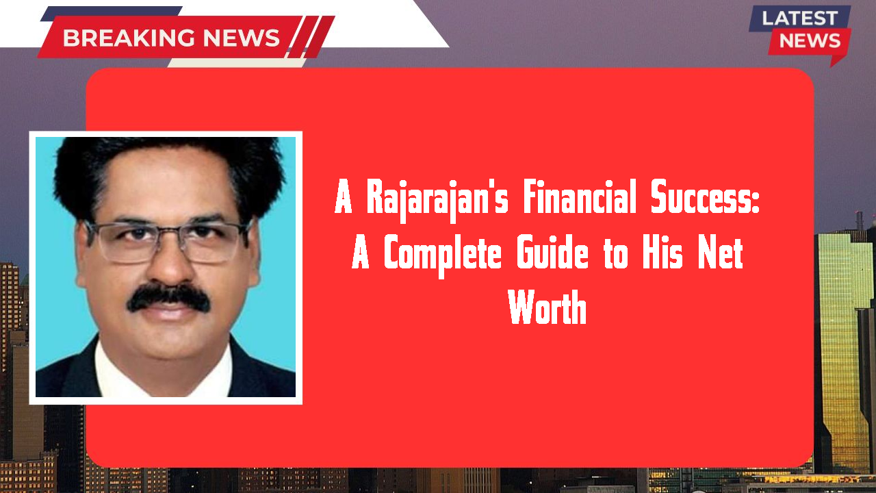 A Rajarajan's Financial Success: A Complete Guide to His Net Worth