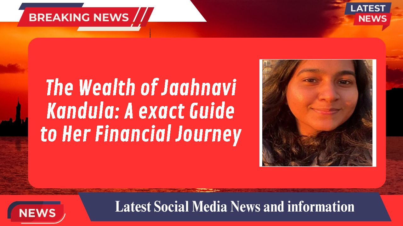 The Wealth of Jaahnavi Kandula: A exact Guide to Her Financial Journey