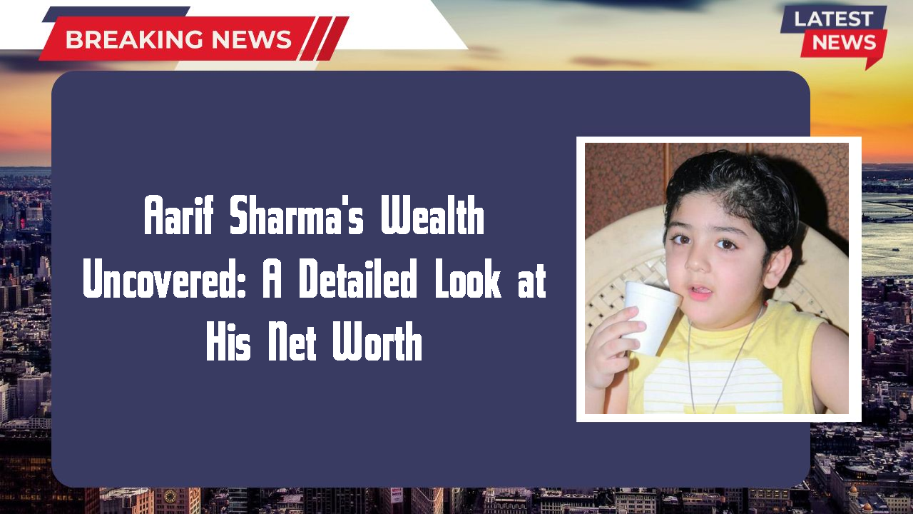 Aarif Sharma's Wealth Uncovered: A Detailed Look at His Net Worth
