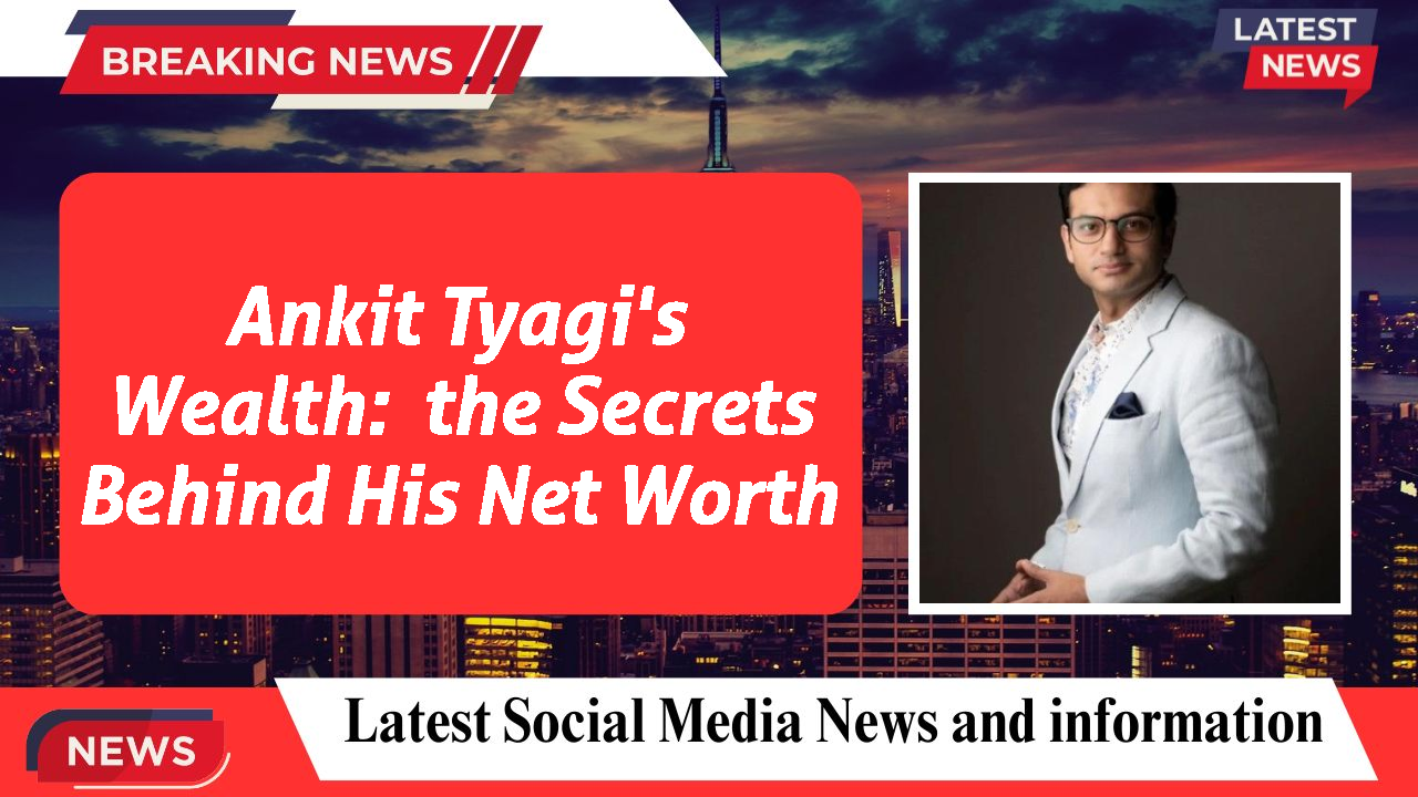 Ankit Tyagi's Wealth:  the Secrets Behind His Net Worth