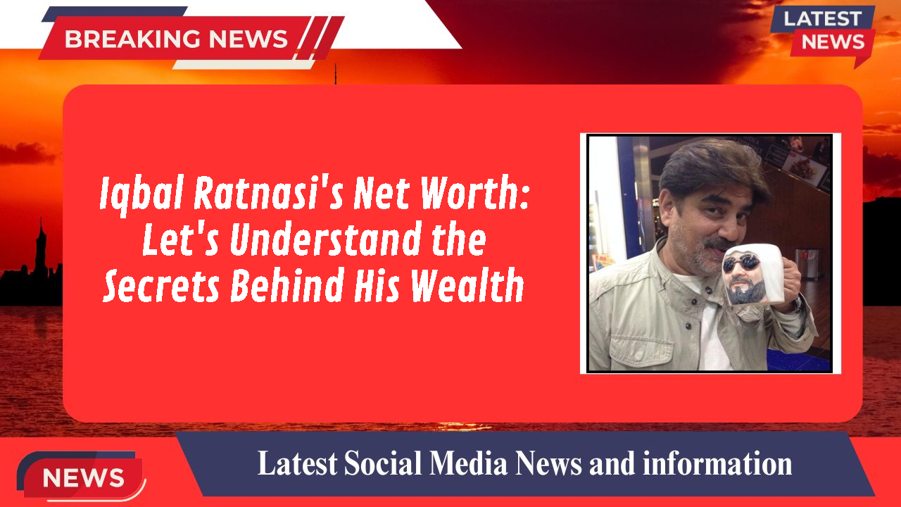 Iqbal Ratnasi's Net Worth: Let's Understand the Secrets Behind His Wealth