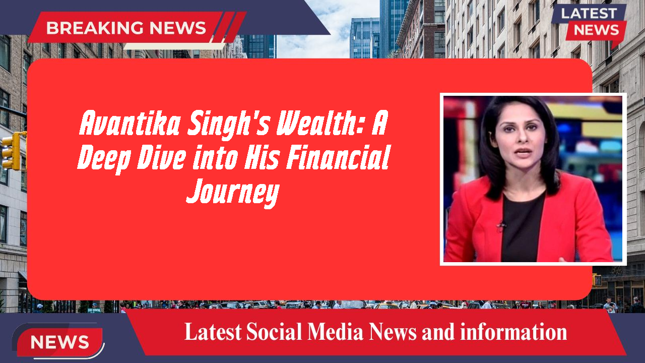 Avantika Singh networth