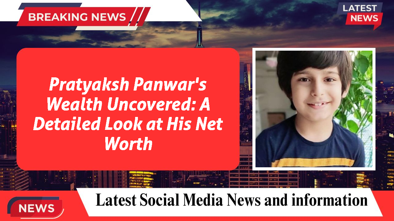 Pratyaksh Panwar's Wealth Uncovered: A Detailed Look at His Net Worth