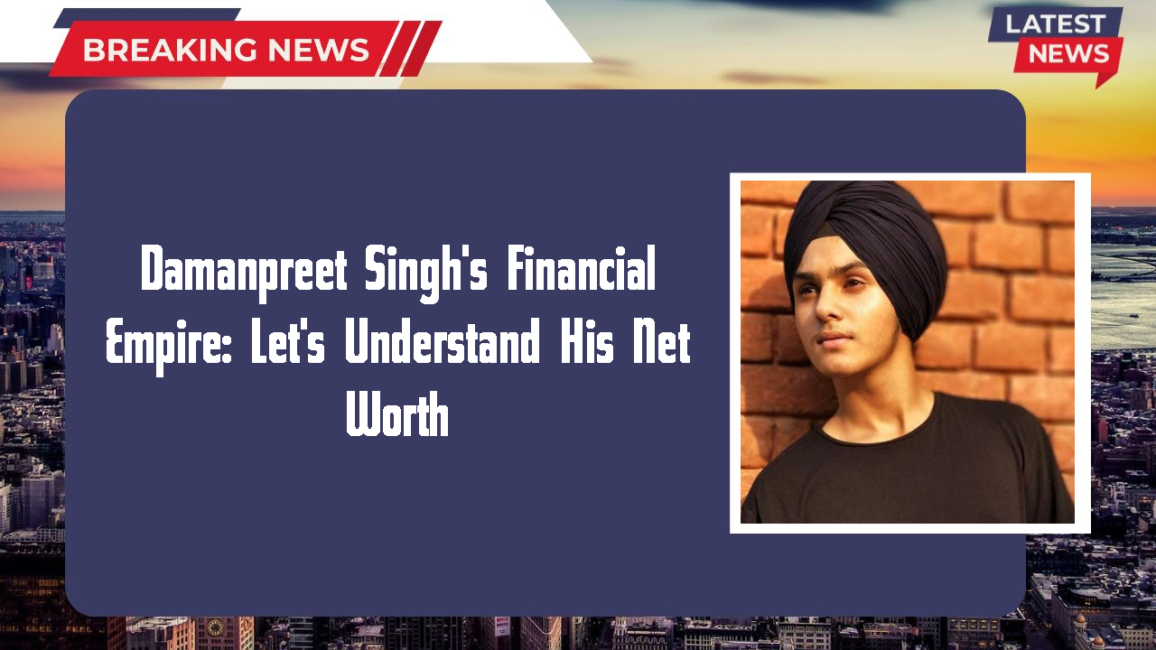 Damanpreet Singh networth