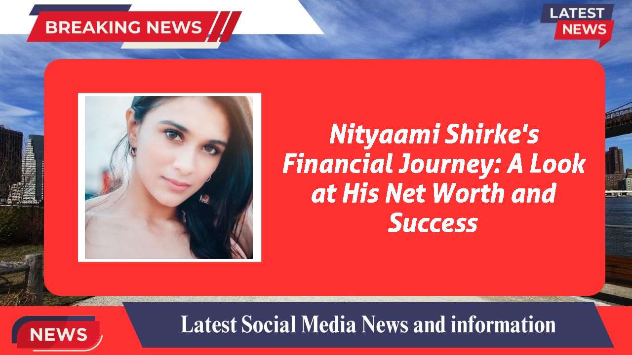 Nityaami Shirke networth