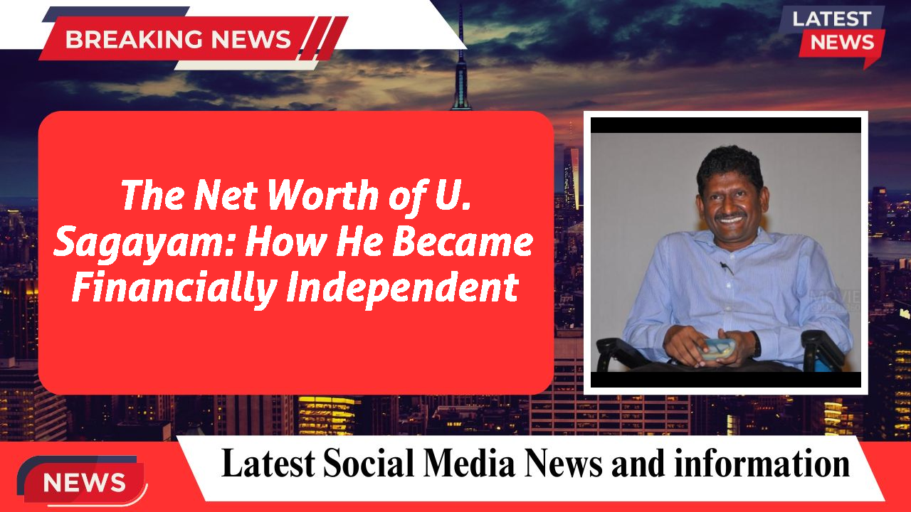 The Net Worth of U. Sagayam: How He Became Financially Independent